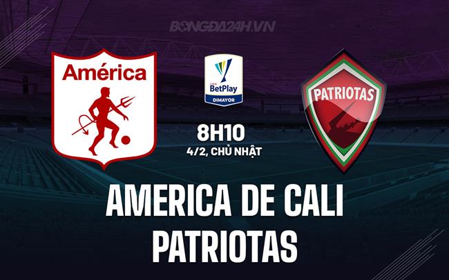 Nhận định America de Cali vs Patriotas 8h10 ngày 4/2 (VĐQG Colombia 2024)