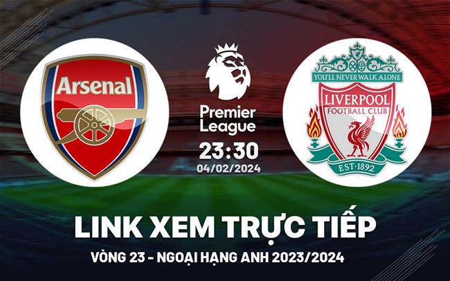 Link xem trực tiếp Arsenal vs Liverpool Ngoại Hạng Anh hôm nay 4/2