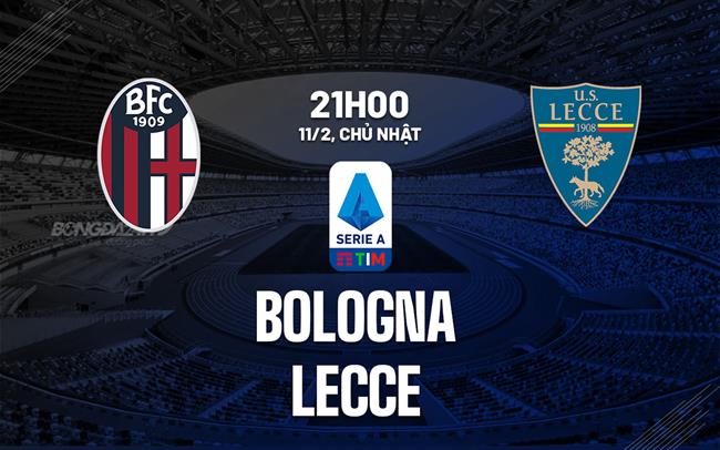 Nhận định bóng đá Bologna vs Lecce 21h00 ngày 11/2 (Serie A 2023/24)