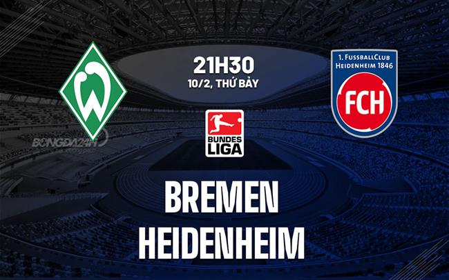 Nhận định bóng đá Bremen vs Heidenheim 21h30 ngày 10/2 (Bundesliga 2023/24)