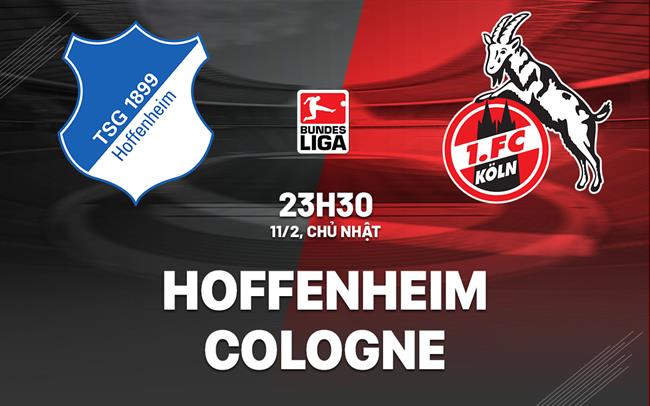 Nhận định bóng đá Hoffenheim vs Cologne 23h30 ngày 11/2 (Bundesliga 2023/24)