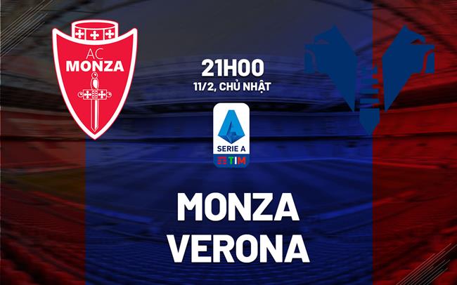 Nhận định bóng đá Monza vs Verona 21h00 ngày 11/2 (Serie A 2023/24)