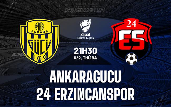 Nhận định Ankaragucu vs 24 Erzincanspor 21h30 ngày 6/2 (Cúp QG Thổ Nhĩ Kỳ 2023/24)