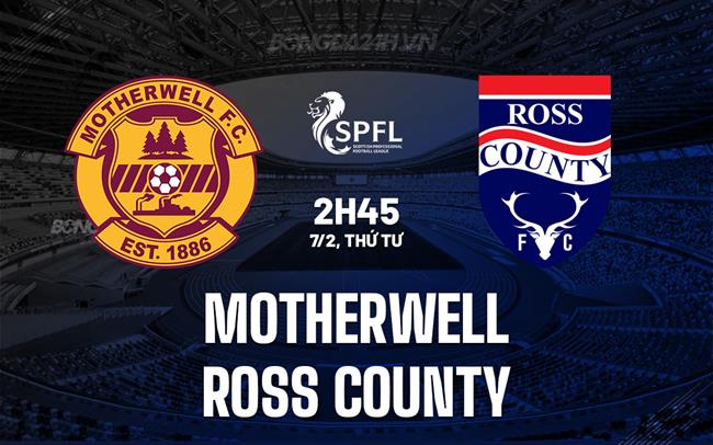 Nhận định Motherwell vs Ross County 2h45 ngày 7/2 (VĐQG Scotland 2023/24)