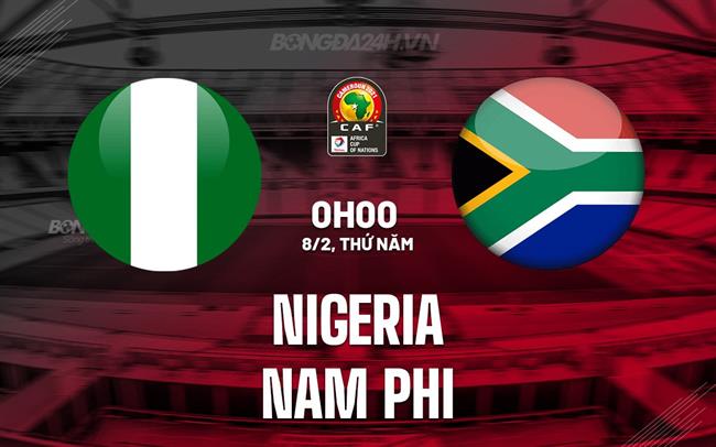 Nhận định bóng đá Nigeria vs Nam Phi 0h00 ngày 8/2 (CAN 2023)