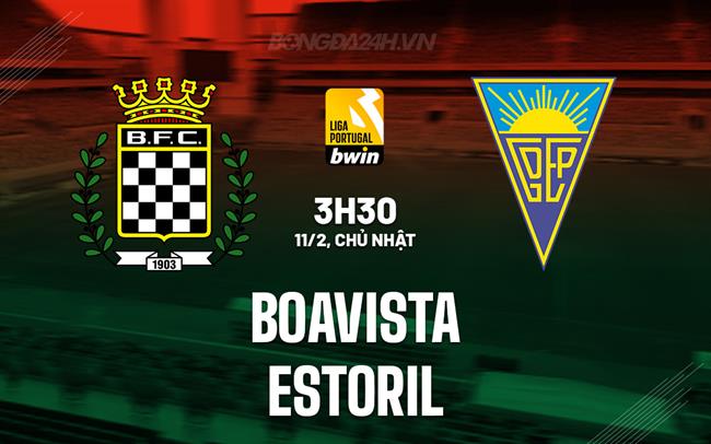 Nhận định Boavista vs Estoril 3h30 ngày 11/2 (VĐQG Bồ Đào Nha 2023/24)