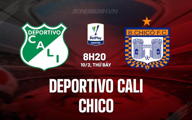 Nhận định Deportivo Cali vs Chico 8h20 ngày 10/2 (VĐQG Colombia 2024)