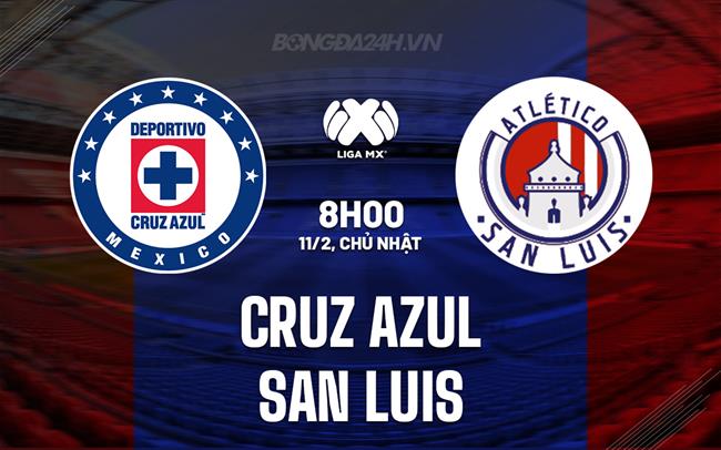 Nhận định Cruz Azul vs San Luis 8h05 ngày 11/2 (VĐQG Mexico 2023/24)