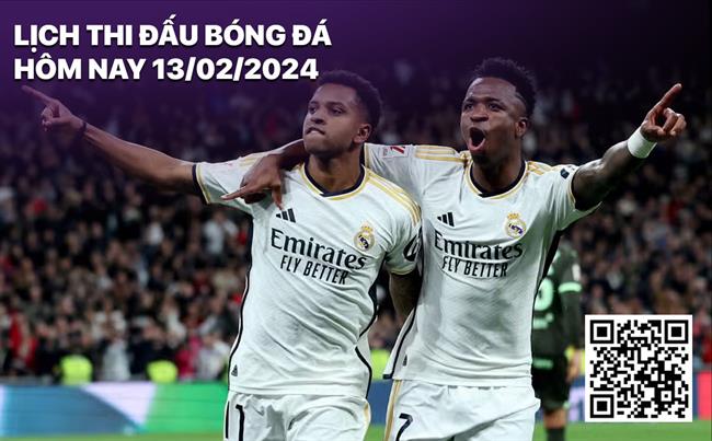 Lịch thi đấu bóng đá hôm nay 13/2/2024 Lich thi dau bong da hom nay 13/2/2024