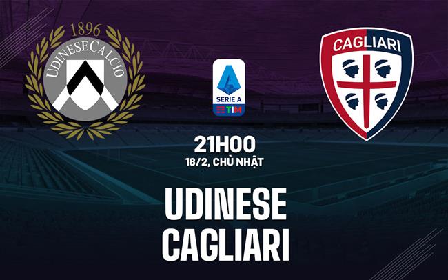 Nhận định bóng đá Udinese vs Cagliari 21h00 ngày 18/2 (Serie A 2023/24)