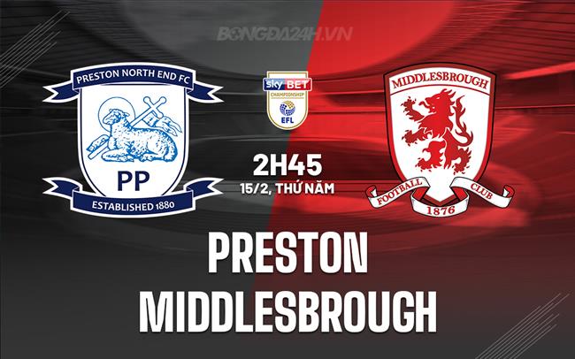 Nhận định Preston vs Middlesbrough 2h45 ngày 15/2 (Hạng Nhất Anh 2023/24)