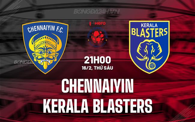 Nhận định Chennaiyin vs Kerala Blasters 21h00 ngày 16/2 (VĐQG Ấn Độ 2023/24)
