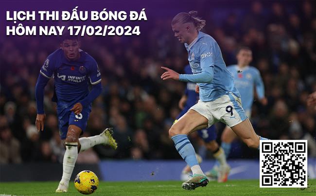 Lịch thi đấu bóng đá hôm nay 17/2/2024 Lich thi dau bong da hom nay 17/2/2024