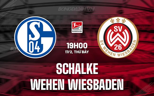 Nhận định Schalke vs Wehen Wiesbaden 19h00 ngày 17/2 (Hạng 2 Đức 2023/24)
