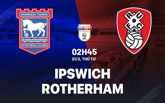 Nhận định bóng đá Ipswich vs Rotherham 2h45 ngày 21/2 (Hạng nhất Anh 2023/24)