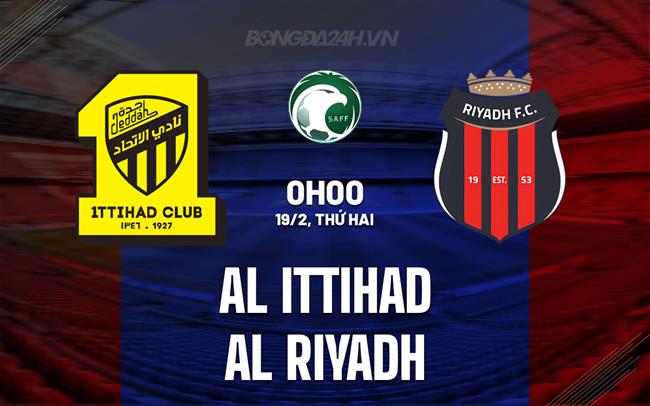 Nhận định Al Ittihad vs Al Riyadh 0h00 ngày 19/2 (VĐQG Saudi Arabia 2023/24)