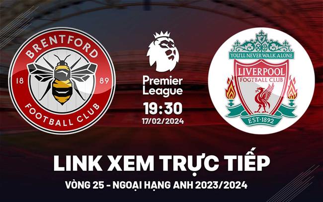 Xem truc tiep Brentford vs Liverpool Ngoai Hang Anh 17/2/24