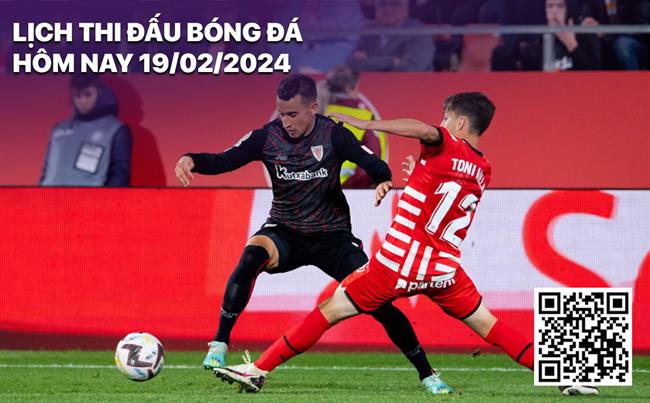 Lich thi dau bong da hom nay 19/2/2024