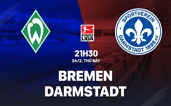 Nhận định bóng đá Bremen vs Darmstadt 21h30 ngày 24/2 (Bundesliga 2023/24)