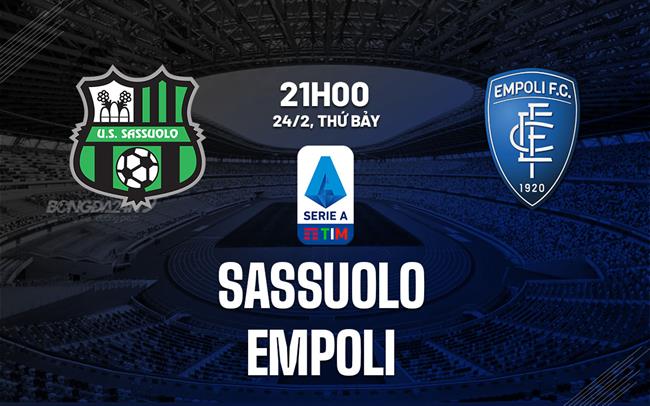 Nhận định bóng đá Sassuolo vs Empoli 21h00 ngày 24/2 (Serie A 2023/24)