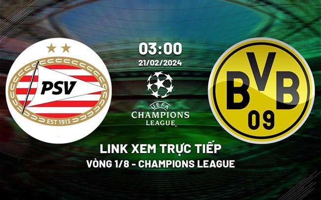 Link xem truc tiep PSV vs Dortmund (Vong 1/8 Cup C1/2023/24)