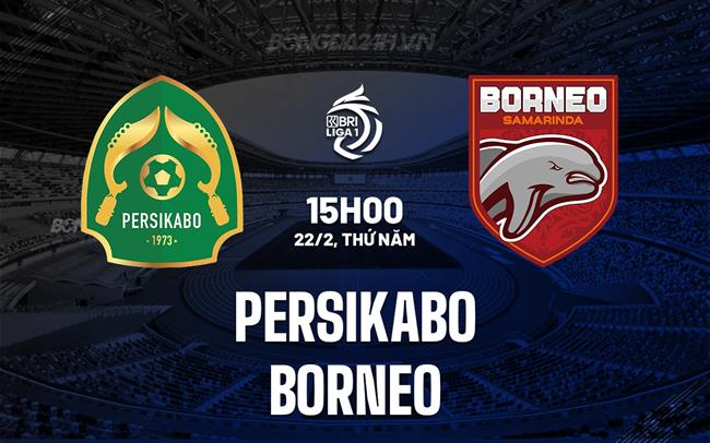 Nhận định Persikabo vs Borneo 15h00 ngày 22/2 (VĐQG Indonesia 2023/24)
