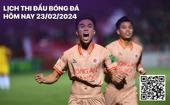 Lich thi dau bong da hom nay 23/2/2024