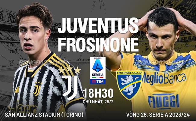 Nhận định bóng đá Juventus vs Frosinone 18h30 ngày 25/2 (Serie A 2023/24)