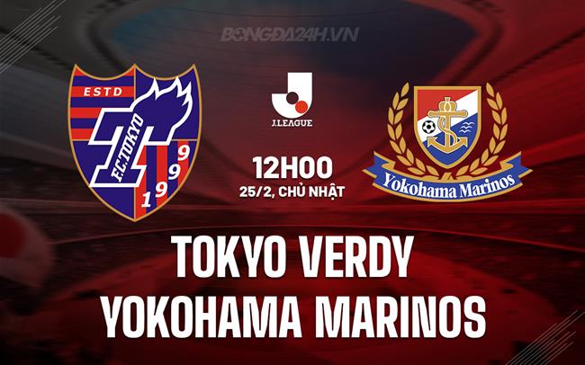 Nhận định Tokyo Verdy vs Yokohama Marinos 12h00 ngày 25/2 (VĐQG Nhật Bản 2024)