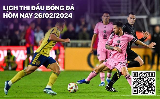 Lich thi dau bong da hom nay 26/2/2024
