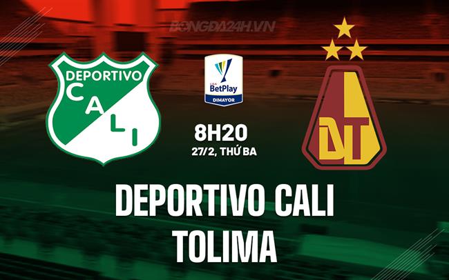 Nhận định Deportivo Cali vs Tolima 8h20 ngày 27/2 (VĐQG Colombia 2024)