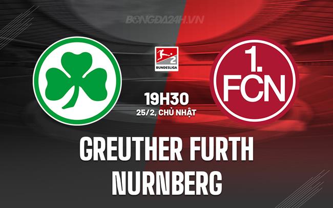 Nhận định Greuther Furth vs Nurnberg 19h30 ngày 25/2 (Hạng 2 Đức 2023/24)