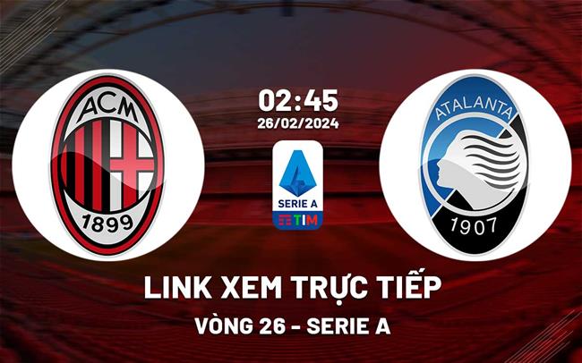 Link xem trực tiếp AC Milan vs Atalanta (Serie A 2023/24) Link xem truc tiep AC Milan vs Atalanta (Serie A 2023/24)
