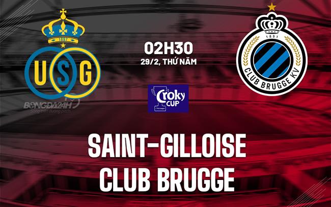 Nhận định Saint-Gilloise vs Club Brugge 2h30 ngày 29/2 (Cúp QG Bỉ 2023/24)