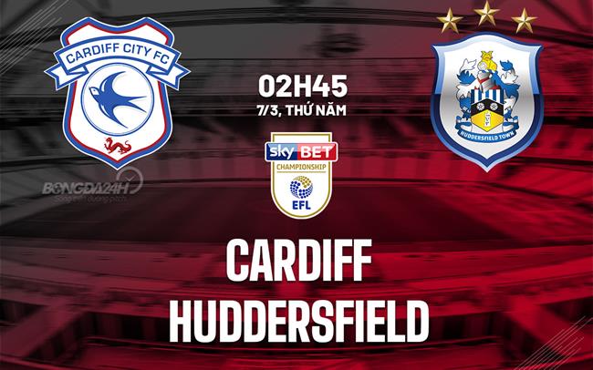 Nhận định bóng đá Cardiff vs Huddersfield 2h45 ngày 7/3 (Hạng nhất Anh 2023/24)