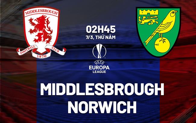 Nhận định bóng đá Middlesbrough vs Norwich 2h45 ngày 7/3 (Hạng nhất Anh 2023/24)