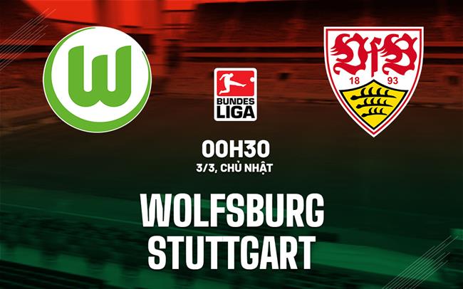 Nhận định bóng đá Wolfsburg vs Stuttgart 0h30 ngày 3/3 (Bundesliga 2023/24)