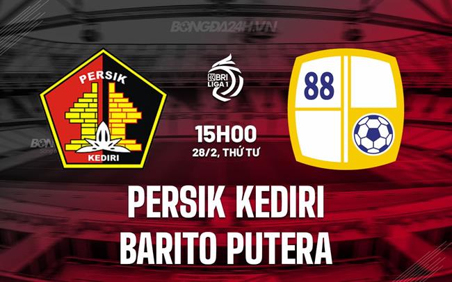 Nhận định Persik Kediri vs Barito Putera 15h00 ngày 28/2 (VĐQG Indonesia 2023/24)