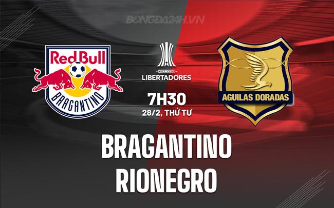 Nhận định Bragantino vs Rionegro 7h30 ngày 28/2 (Copa Libertadores 2024)