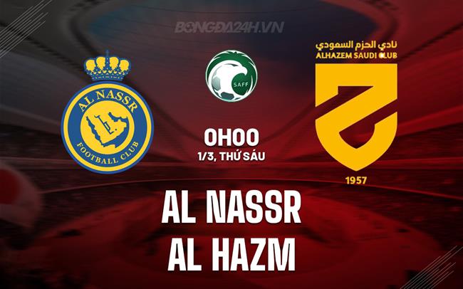 Nhận định Al Nassr vs Al Hazem 0h00 ngày 1/3 (VĐQG Saudi Arabia 2023/24)