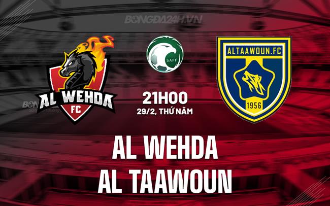 Nhận định Al Wehda vs Al Taawoun 21h00 ngày 29/2 (VĐQG Saudi Arabia 2023/24)