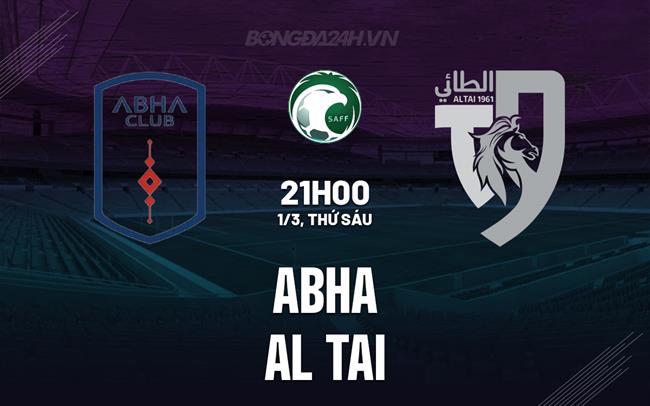Nhận định bóng đá Abha vs Al Tai 21h00 ngày 1/3 (VĐQG Saudi Arabia 2023/24)