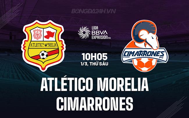 Nhận định Atlético Morelia vs Cimarrones 10h05 ngày 1/3 (Hạng 2 Mexico 2023/24)