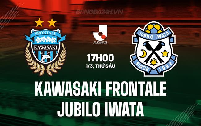 Nhận định Kawasaki Frontale vs Jubilo Iwata 17h00 ngày 1/3 (VĐQG Nhật Bản 2024)