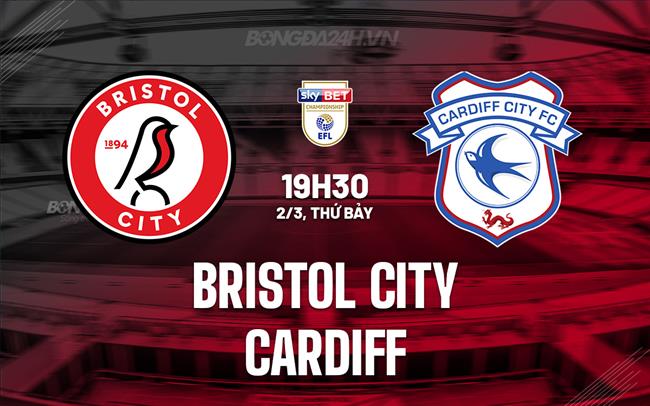 Nhận định Bristol City vs Cardiff 19h30 ngày 2/3 (Hạng Nhất Anh 2023/24)