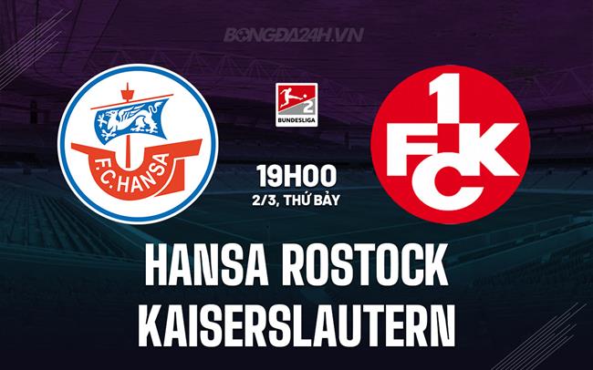 Nhận định Hansa Rostock vs Kaiserslautern 19h00 ngày 2/3 (Hạng 2 Đức 2023/24)