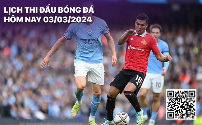 Lịch thi đấu bóng đá hôm nay 3/3/2024 Lich thi dau bong da hom nay 3/3/2024