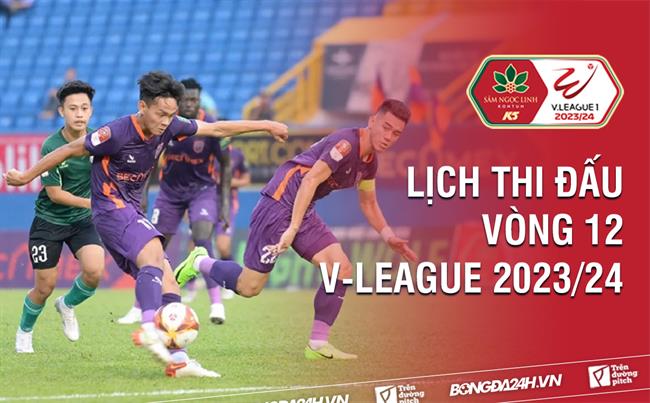 Lich thi dau vong 12 V-League 2023/24