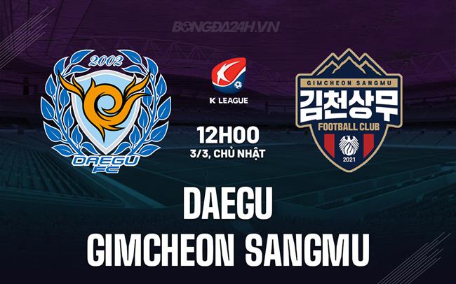 Nhận định Daegu vs Gimcheon Sangmu 12h00 ngày 3/3 (VĐQG Hàn Quốc 2024)