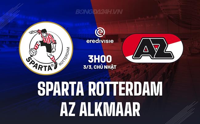 Nhận định Sparta Rotterdam vs AZ Alkmaar 3h00 ngày 3/3 (VĐQG Hà Lan 2023/24)